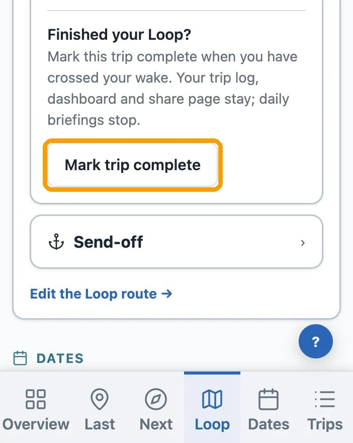 My Trip on a phone, the Loop section: Live boat position, then Finished your Loop? — Mark this trip complete when you have crossed your wake. Your trip log, dashboard and share page stay; daily briefings stop. The Mark trip complete button is ringed in amber. The bottom bar shows Overview, Last, Next, Loop (selected), Dates, Trips.